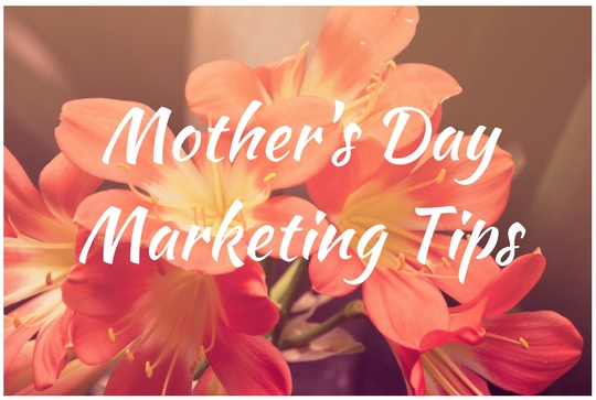Five Mother's Day Marketing Tips