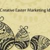 15 Creative Easter Marketing Ideas